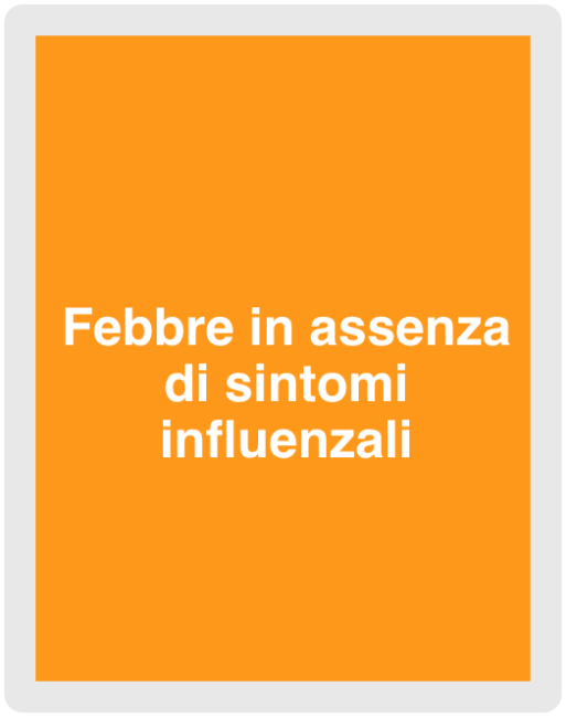febbre in assenza di sintomi influenzali;